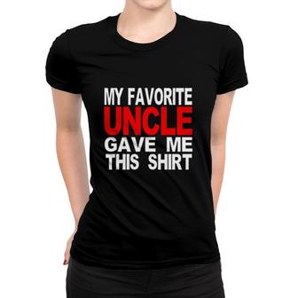 My Favorite Uncle Gave Me This Women T-shirt | Mazezy