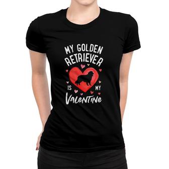 My Golden Retriever Is My Valentine Valentines Day Dog Gifts Women T-shirt | Mazezy