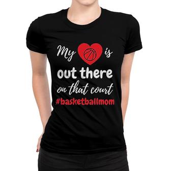 My Heart Is Out There Basketball Mom Women T-shirt | Mazezy