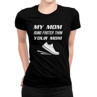 My Mom Runs Faster Than Yours Funny Mother's Day Women T-shirt | Mazezy