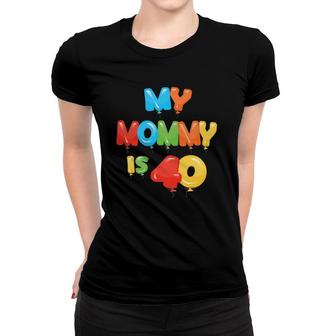My Mommy Is 40 Years Old Mom's 40Th Birthday Idea For Her Women T-shirt | Mazezy