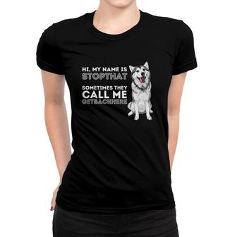 My Name Is Stopthat Funny Siberian Husky Lover Sibe Owner Women T-shirt | Mazezy