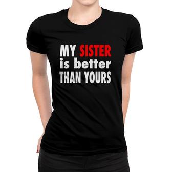 My Sister Is Better Than Yours Best Sister Ever Women T-shirt | Mazezy
