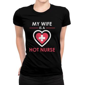 My Wife Is A Hot Nurse Proud Husband Women T-shirt | Mazezy