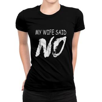 My Wife Said No Women T-shirt | Mazezy