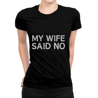 My Wife Said No Women T-shirt | Mazezy