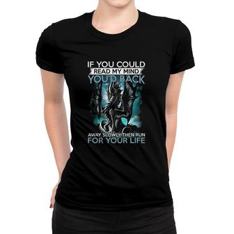 Mythical Dragon If You Could Read My Mind You'd Back Away Slowly Then Run For Your Life Women T-shirt | Mazezy