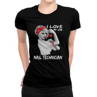 Nail Technician Nailist Nail Tech I Love My Job Women T-shirt | Mazezy