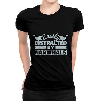 Narwhals Saying Easily Distracted By Narwhals Women T-shirt | Mazezy