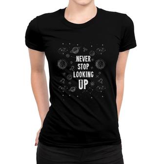 Never Stop Looking Up Funny Astrophysic Astronomy Telescope Women T-shirt | Mazezy