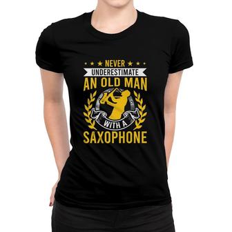 Never Underestimate An Old Man With A Saxophone Women T-shirt | Mazezy