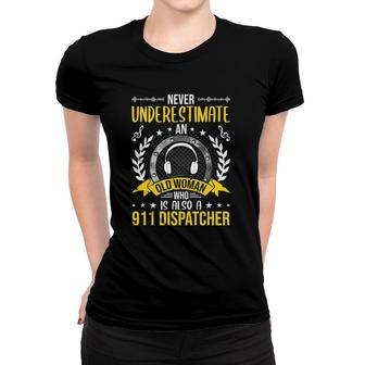 Never Underestimate An Old Woman Who Is Also 911 Dispatcher Women T-shirt | Mazezy