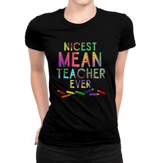 Nicest Mean Teacher Ever Teacher Student Gift Women T-shirt | Mazezy