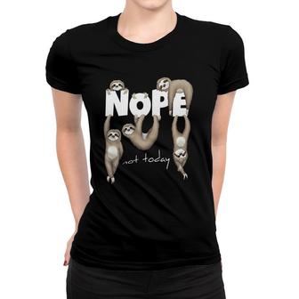 Nope Not Today Lazy Chill Out Day Sloth Women T-shirt | Mazezy AU