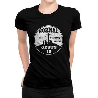 Normal Isn't Coming Back Jesus Is Revelation 14 God Love Women T-shirt | Mazezy