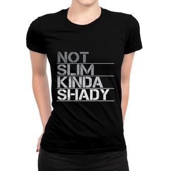 Not Slim Kinda Shady Women T-shirt | Mazezy