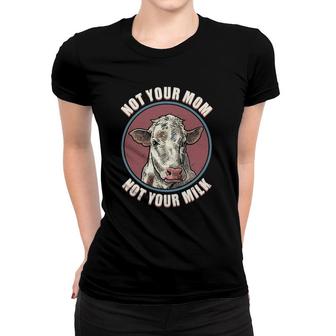 Not Your Mom Cow Face Funny Mama Mommy Mother Proud Vegan Women T-shirt | Mazezy