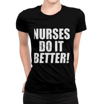 Nurses Do It Better Women T-shirt | Mazezy