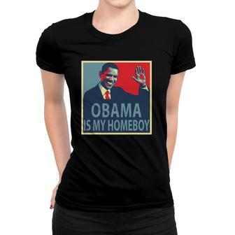 Obama Is My Homeboy Women T-shirt | Mazezy