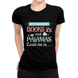 Official If It Involves Books And Pajamas Count Me In Women T-shirt | Mazezy