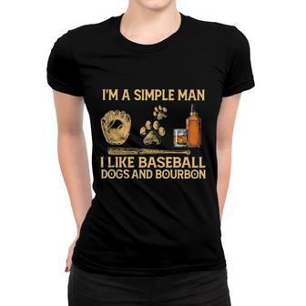 Official I'm A Simple Man I Like Baseball Dogs And Bourbon Women T-shirt | Mazezy