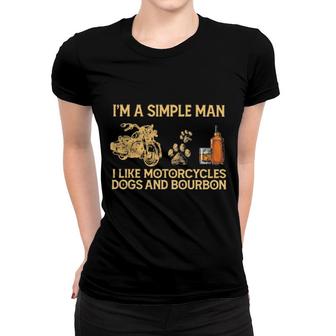 Official I'm A Simple Man I Like Motorcycles Dogs And Bourbon Women T-shirt | Mazezy