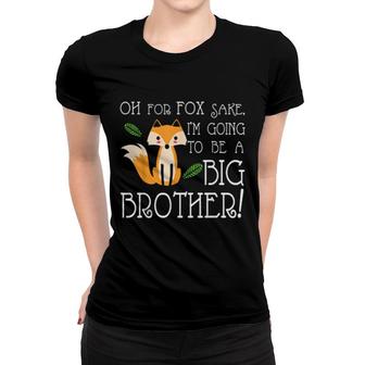 Oh For Fox Im Going To Be A Big Brother Women T-shirt | Mazezy