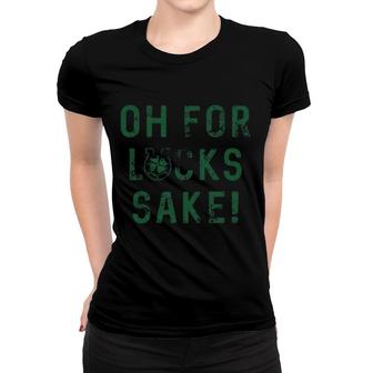Oh For Lucks Sake Funny Shamrock Clover Cool Women T-shirt - Thegiftio UK