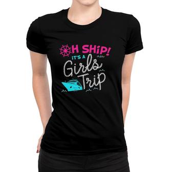 Oh Ship It's A Girls Trip Cruise Women T-shirt | Mazezy
