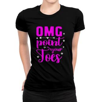 Omg Point Your Toes Classic Dance Teacher Student Women T-shirt | Mazezy