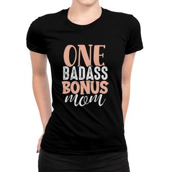 One Badass Bonus Mom Funny Stepmom Mother's Day Stepmother Women T-shirt | Mazezy