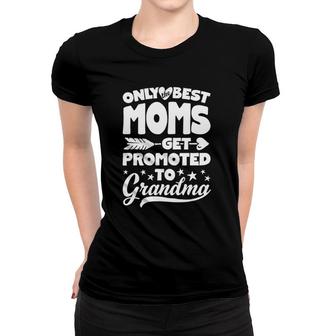 Only Best Moms Get Promoted To Grandma Grandmother Women T-shirt | Mazezy