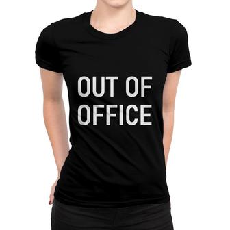 Out Of Office Funny Jokes Sarcastic Sayings Women T-shirt - Thegiftio UK