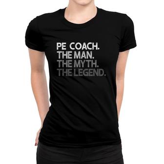 Pe Coach The Man Myth Legend Gift Women T-shirt | Mazezy