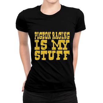 Pigeon Racing Is My Stuff Women T-shirt | Mazezy