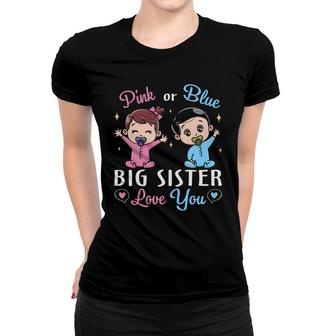 Pink Or Blue Big Sister Love You Gender Reveal Pregnancy Announcement Women T-shirt - Thegiftio UK