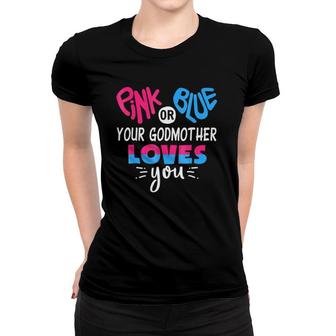 Pink Or Blue Your Godmother Loves You - Gender Reveal Women T-shirt | Mazezy
