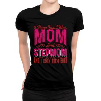 Pink Red Design I Have Two Titles Mom And Step Mom Women T-shirt - Thegiftio UK