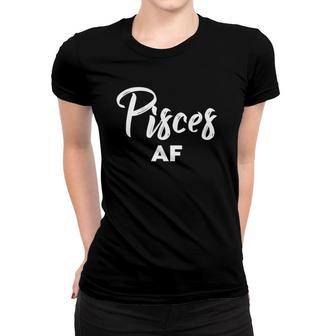 Pisces Af Pisces Astrology & Zodiac Sign - Pisces Birthday Women T-shirt | Mazezy