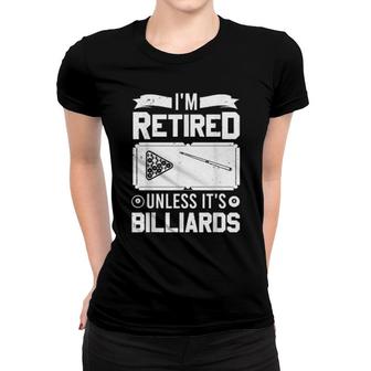Pool Player Billiard I'm Retired Unless It's Billiards Women T-shirt | Mazezy