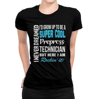 Prepress Technician I Never Dreamed Women T-shirt | Mazezy