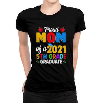 Proud Mom Of 2021 5Th Grade Graduate Kids Graduation Women T-shirt | Mazezy