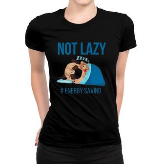 Pugs Not Lazy Energy Saving Women T-shirt | Mazezy