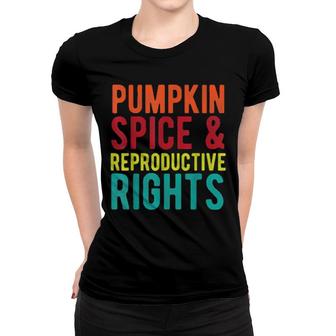 Pumpkin Spice And Reproductive Rights Feminist Women T-shirt | Mazezy