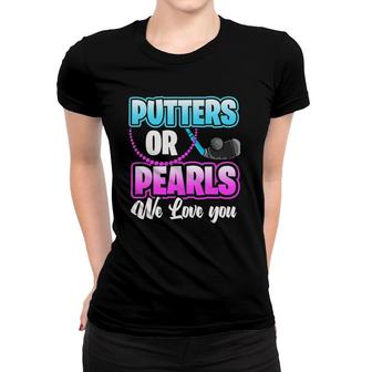 Putters Or Pearls We Love You Women T-shirt | Mazezy