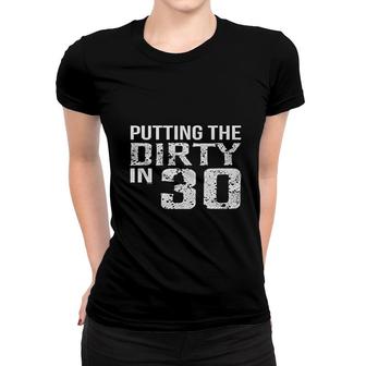 Putting The Dirty In 30 Birthday Women T-shirt - Seseable