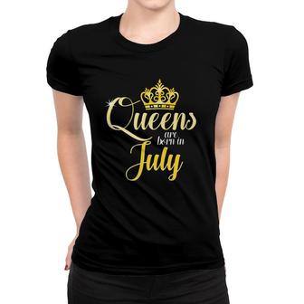 Queens Are Born In July Birthday Women Month Date Gift Women T-shirt | Mazezy