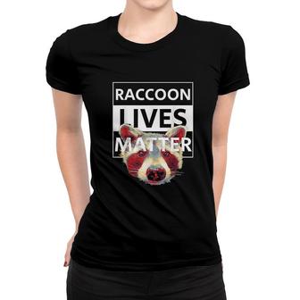 Raccoon Because Raccoon Lives Matter Women T-shirt | Mazezy