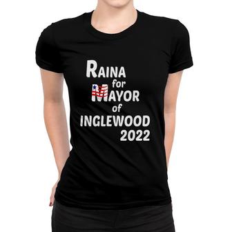 Raina For Mayor Of Inglewood 2022 Ver2 Women T-shirt | Mazezy