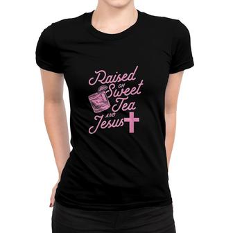 Raised On Sweet Tea And Jesus Women T-shirt | Mazezy